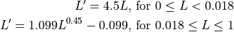 L' = 4.5L\text{, for }0 \le L < 0.018

L' = 1.099L ^{0.45} - 0.099\text{, for } 0.018 \le L \le 1